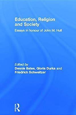 Education, Religion And Society: Essays In Honour Of John M. Hull-..