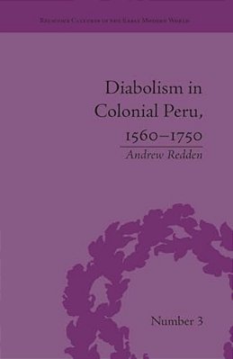 Diabolism In Colonial Peru, 1560-1750-..