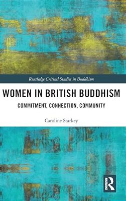 Women In British Buddhism: Commitment, Connection, Community-..
