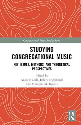 Studying Congregational Music: Key Issues, Methods, And Theoretical Perspectives-..