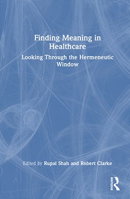 Finding Meaning In Healthcare: Looking Through The Hermeneutic Window-..