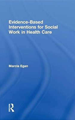Evidence-Based Interventions For Social Work In Health Care-..