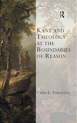 Kant And Theology At The Boundaries Of Reason-..