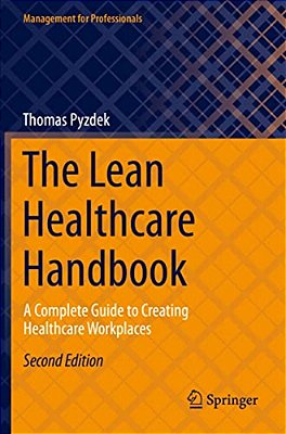 The Lean Healthcare Handbook: A Complete Guide To Creating Healthcare Workplaces-..