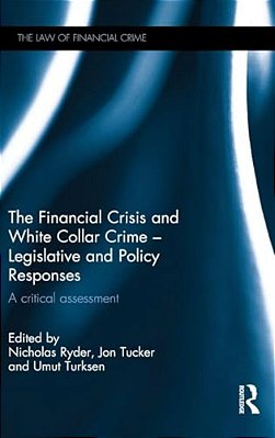 The Financial Crisis And White Collar Crime - Legislative And Policy Responses: A Critical Assessment-..