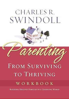 The Parenting: From Surviving To Thriving Workbook: Building Healthy Families In A Changing World (Workbook)-..