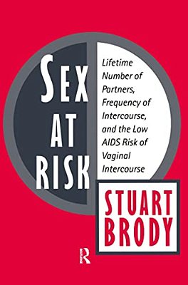 Sex At Risk: Lifetime Number Of Partners, Frequency Of Intercourse And The Low Aids Risk Of Vaginal Intercourse-..