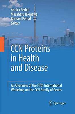 Ccn Proteins In Health And Disease: An Overview Of The Fifth International Workshop On The Ccn Family Of Genes-..