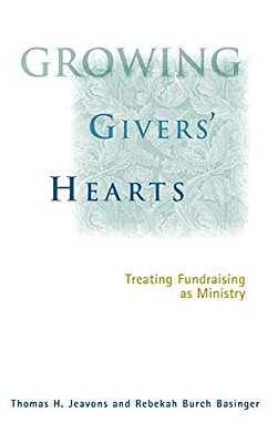 Growing Givers' Hearts: Treating Fundraising As Ministry-..