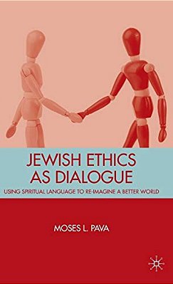 Jewish Ethics As Dialogue: Using Spiritual Language To Re-Imagine A Better World-..