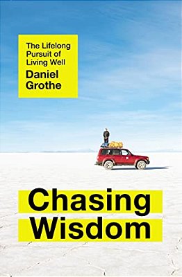 Chasing Wisdom: The Lifelong Pursuit Of Living Well-..