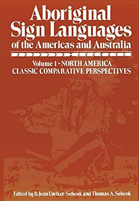 Aboriginal Sign Languages Of The Americas And Australia: Volume 1; North America Classic Comparative Perspectives-..