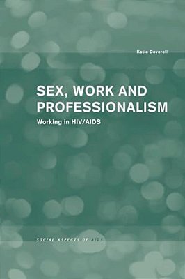 Sex, Work And Professionalism: Working In Hiv/Aids-..