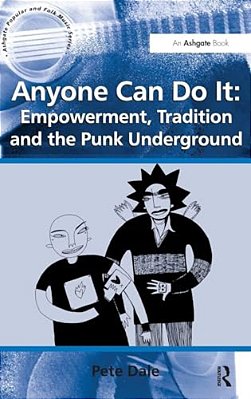 Anyone Can Do It: Empowerment, Tradition And The Punk Underground-..