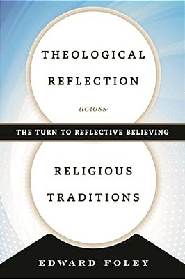 Theological Reflection Across Religious Traditions: The Turn To Reflective Believing-..