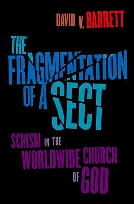 Fragmentation Of A Sect: Schism In The Worldwide Church Of God-..