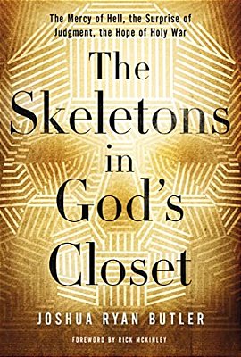 The Skeletons In God's Closet: The Mercy Of Hell, The Surprise Of Judgment, The Hope Of Holy War-..