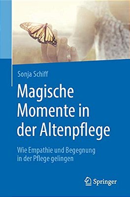 Magische Momente In Der Altenpflege: Wie Empathie Und Begegnung In Der Pflege Gelingen-..