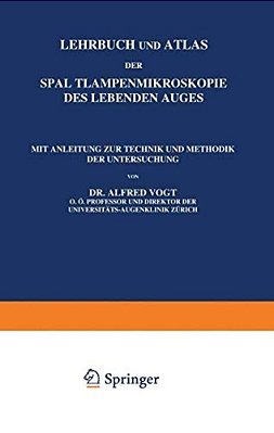 Lehrbuch Und Atlas Der Spaltlampenmikroskopie Des Lebenden Auges: Erster Teil Technik Und Methodik Hornhaut Und Vorderkammer-..