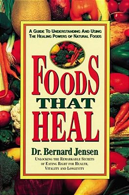 Foods That Heal: A Guide To Understanding And Using The Healing Powers Of Natural Foods-..