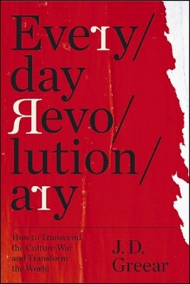 Everyday Revolutionary: How To Transcend The Culture War And Transform The World-..