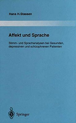 Affekt Und Sprache: Stimm- Und Sprachanalysen Bei Gesunden, Depressiven Und Schizophrenen Patienten-..