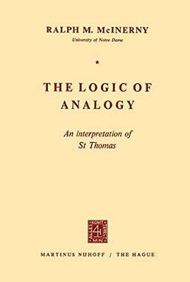 The Logic Of Analogy: An Interpretation Of St Thomas-..
