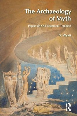 The Archaeology Of Myth: Papers On Old Testament Tradition-..
