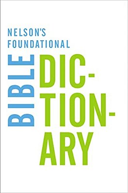 The Nelson's Foundational Bible Dictionary-..