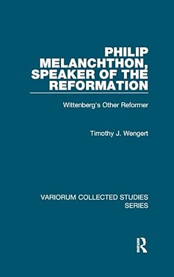 Philip Melanchthon, Speaker Of The Reformation: Wittenberg's Other Reformer-..