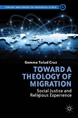 Toward A Theology Of Migration: Social Justice And Religious Experience-..