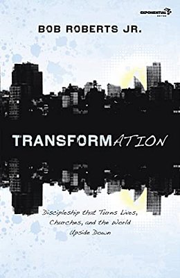 Transformation: Discipleship That Turns Lives, Churches, And The World Upside Down-..