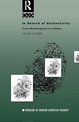 In Search Of Authenticity: Existentialism From Kierkegaard To Camus-..