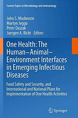 One Health: The Human-Animal-environment Interfaces In Emerging Infectious Diseases: Food Safety And Security, And International And National Plans Fo-..