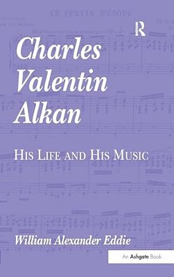 Charles Valentin Alkan: His Life And His Music-..