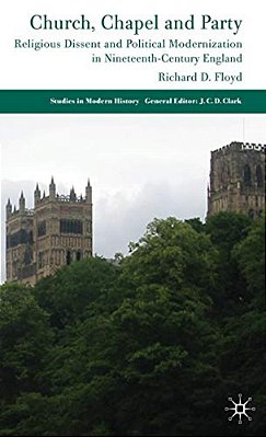 Church, Chapel And Party: Religious Dissent And Political Modernization In Nineteenth-Century England-..