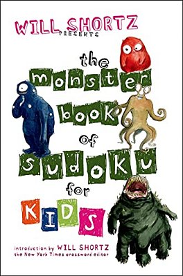 Will Shortz Presents The Monster Book Of Sudoku For Kids: 150 Fun Puzzles-..