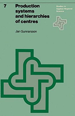 Production Systems And Hierarchies Of Centres: The Relationship Between Spatial And Economic Structures-..