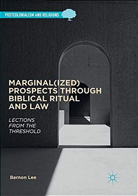 Marginal(ized) Prospects Through Biblical Ritual And Law: Lections From The Threshold-..