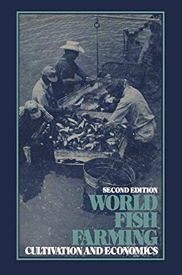 World Fish Farming: Cultivation And Economics-..