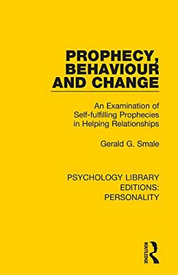 Prophecy, Behaviour And Change: An Examination Of Self-Fulfilling Prophecies In Helping Relationships-..