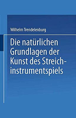 Die Natürlichen Grundlagen Der Kunst Des Streichinstrumentspiels-..