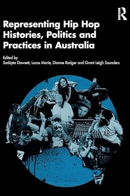 Representing Hip Hop Histories, Politics And Practices In Australia-..