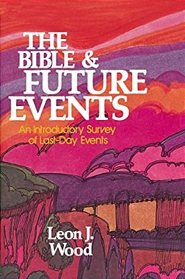 The Bible And Future Events: An Introductory Survey Of Last-Day Events-..