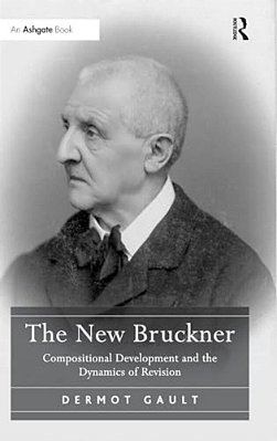 The New Bruckner: Compositional Development And The Dynamics Of Revision-..