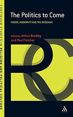 The Politics To Come: Power, Modernity And The Messianic-..