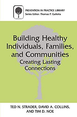 Building Healthy Individuals, Families, And Communities: Creating Lasting Connections-..