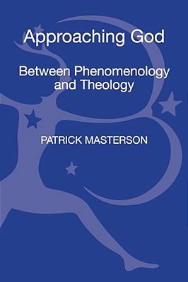 Approaching God: Between Phenomenology And Theology-..
