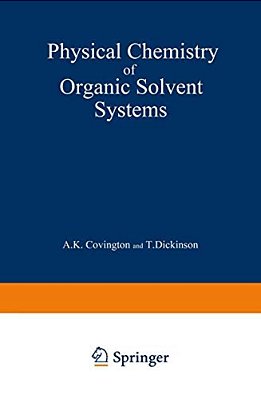 Physical Chemistry Of Organic Solvent Systems-..