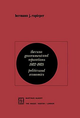 The Cuno Government And Reparations 1922-1923: Politics And Economics-..